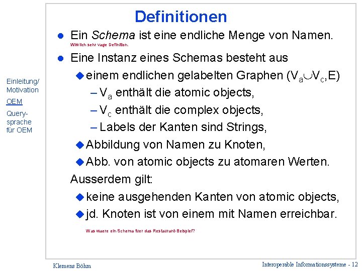 Definitionen l Ein Schema ist eine endliche Menge von Namen. Wirklich sehr vage Definition.