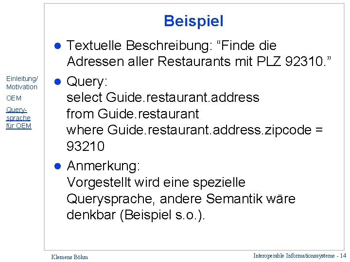 Beispiel Textuelle Beschreibung: “Finde die Adressen aller Restaurants mit PLZ 92310. ” l Query: