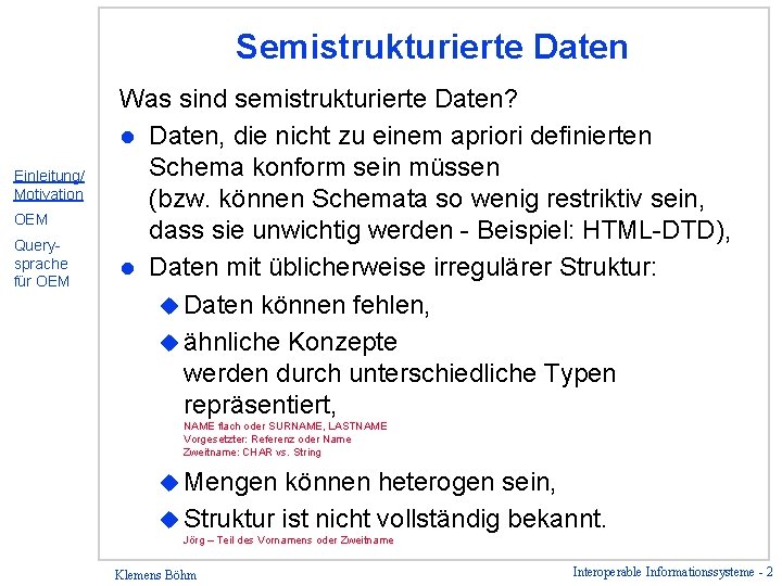 Semistrukturierte Daten Einleitung/ Motivation OEM Querysprache für OEM Was sind semistrukturierte Daten? l Daten,