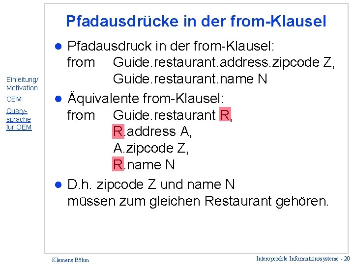 Pfadausdrücke in der from-Klausel Pfadausdruck in der from-Klausel: from Guide. restaurant. address. zipcode Z,