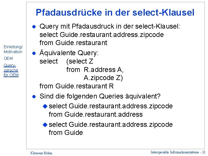 Pfadausdrücke in der select-Klausel Query mit Pfadausdruck in der select-Klausel: select Guide. restaurant. address.