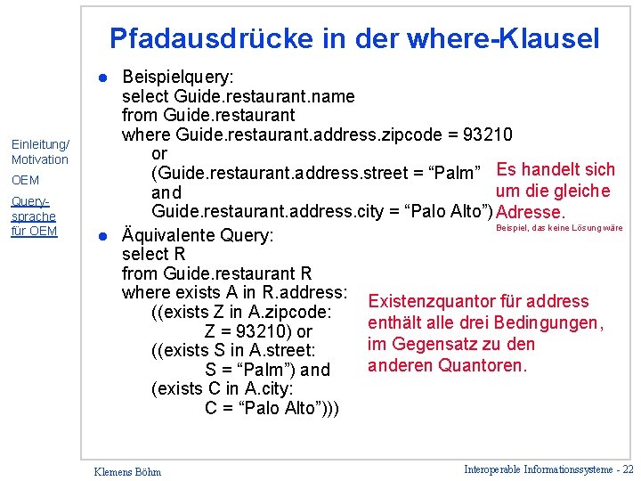 Pfadausdrücke in der where-Klausel Beispielquery: select Guide. restaurant. name from Guide. restaurant where Guide.