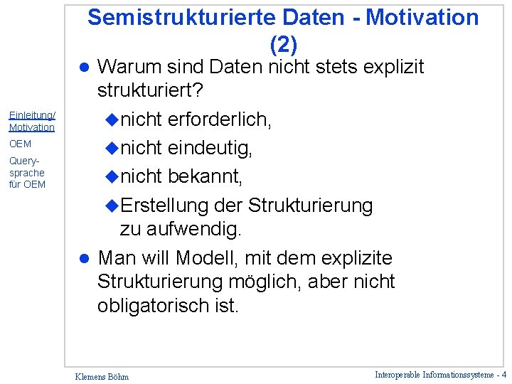 Semistrukturierte Daten - Motivation (2) Warum sind Daten nicht stets explizit strukturiert? unicht erforderlich,