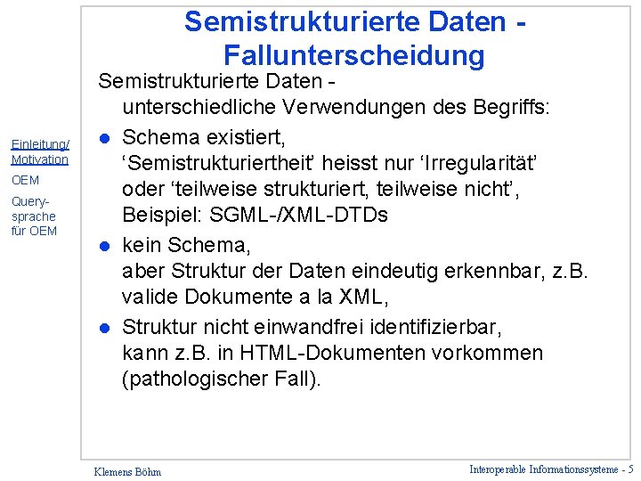 Semistrukturierte Daten Fallunterscheidung Einleitung/ Motivation OEM Querysprache für OEM Semistrukturierte Daten unterschiedliche Verwendungen des