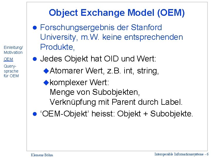 Object Exchange Model (OEM) Forschungsergebnis der Stanford University, m. W. keine entsprechenden Produkte, l