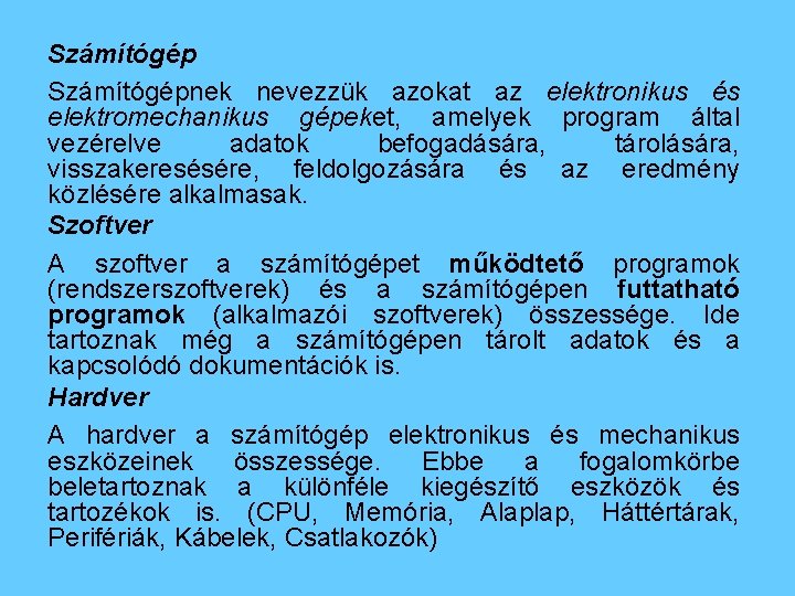 Számítógépnek nevezzük azokat az elektronikus és elektromechanikus gépeket, amelyek program által vezérelve adatok befogadására,