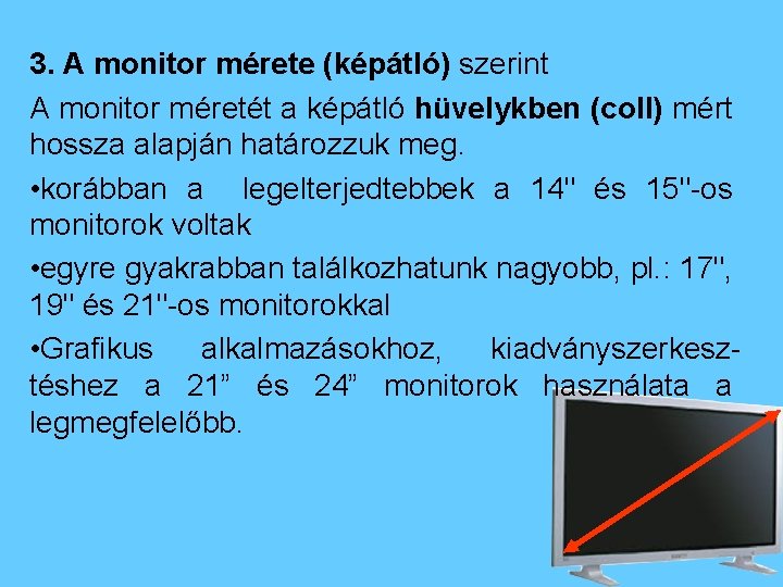 3. A monitor mérete (képátló) szerint A monitor méretét a képátló hüvelykben (coll) mért