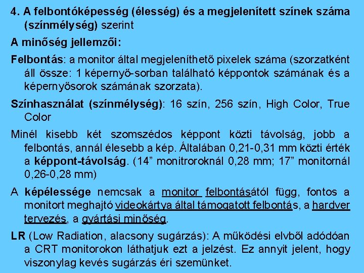 4. A felbontóképesség (élesség) és a megjelenített színek száma (színmélység) szerint A minőség jellemzői: