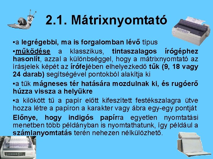 2. 1. Mátrixnyomtató • a legrégebbi, ma is forgalomban lévő típus • működése a