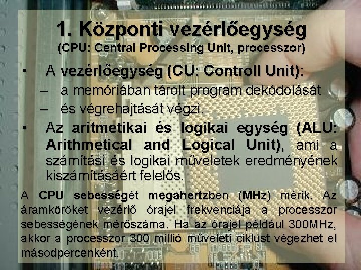 1. Központi vezérlőegység (CPU: Central Processing Unit, processzor) • A vezérlőegység (CU: Controll Unit):