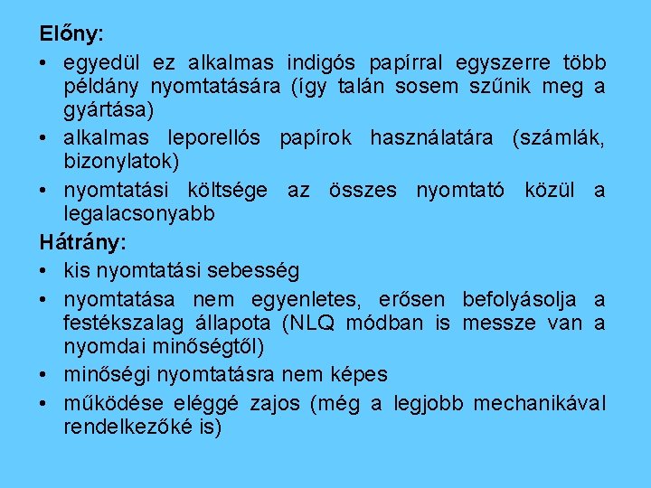 Előny: • egyedül ez alkalmas indigós papírral egyszerre több példány nyomtatására (így talán sosem Előny: • egyedül ez alkalmas indigós papírral egyszerre több példány nyomtatására (így talán sosem
