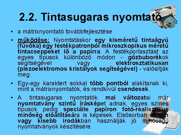 2. 2. Tintasugaras nyomtató • a mátrixnyomtató továbbfejlesztése • működése: Nyomtatáskor egy kisméretű tintaágyú