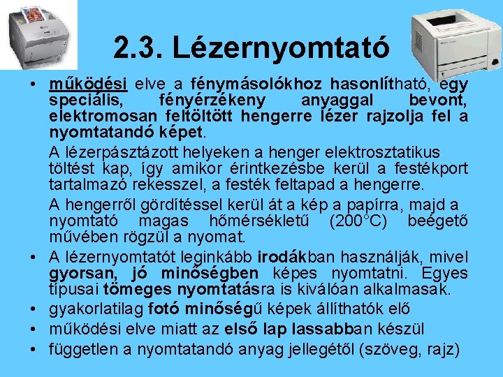 2. 3. Lézernyomtató • működési elve a fénymásolókhoz hasonlítható, egy speciális, fényérzékeny anyaggal bevont,