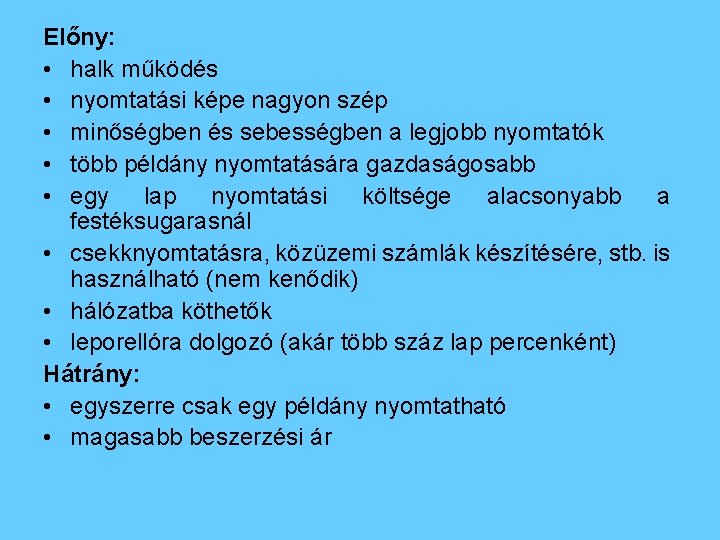 Előny: • halk működés • nyomtatási képe nagyon szép • minőségben és sebességben a