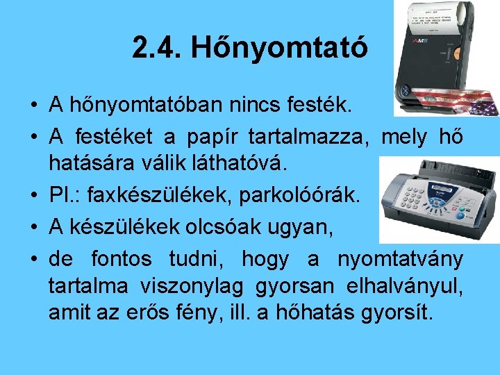 2. 4. Hőnyomtató • A hőnyomtatóban nincs festék. • A festéket a papír tartalmazza,