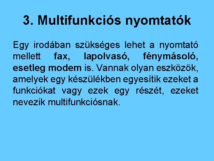 3. Multifunkciós nyomtatók Egy irodában szükséges lehet a nyomtató mellett fax, lapolvasó, fénymásoló, esetleg