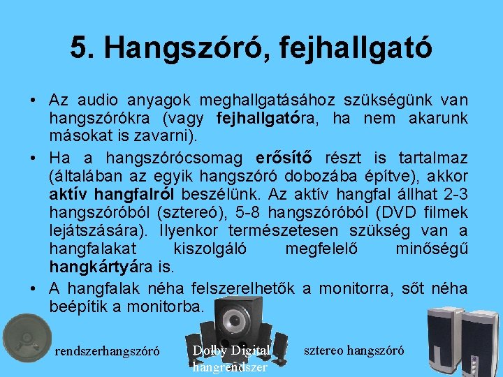 5. Hangszóró, fejhallgató • Az audio anyagok meghallgatásához szükségünk van hangszórókra (vagy fejhallgatóra, ha