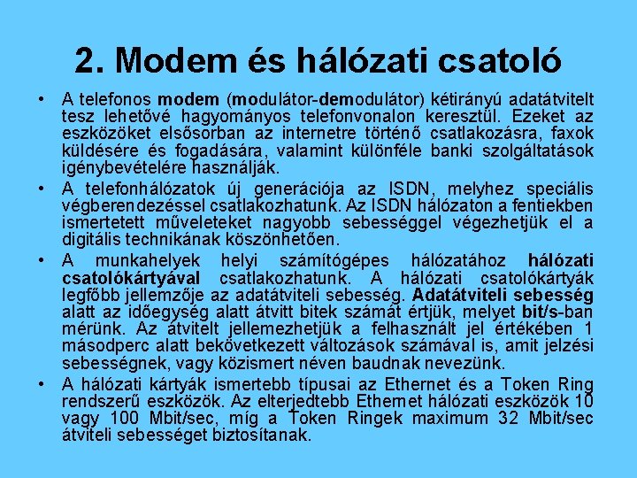 2. Modem és hálózati csatoló • A telefonos modem (modulátor-demodulátor) kétirányú adatátvitelt tesz lehetővé