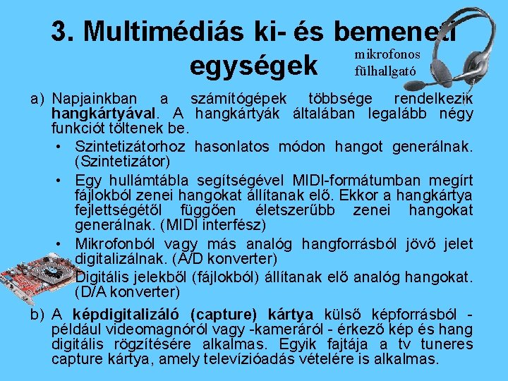 3. Multimédiás ki- és bemeneti mikrofonos egységek fülhallgató a) Napjainkban a számítógépek többsége rendelkezik