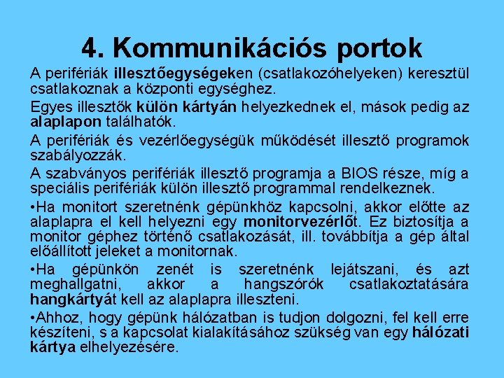 4. Kommunikációs portok A perifériák illesztőegységeken (csatlakozóhelyeken) keresztül csatlakoznak a központi egységhez. Egyes illesztők