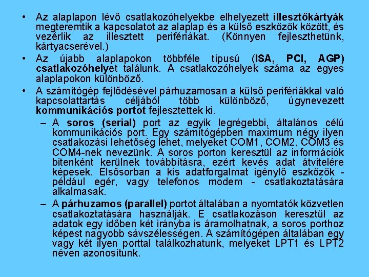  • Az alaplapon lévő csatlakozóhelyekbe elhelyezett illesztőkártyák megteremtik a kapcsolatot az alaplap és