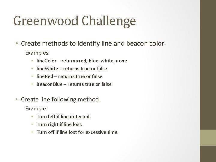 Greenwood Challenge • Create methods to identify line and beacon color. Examples: • • Greenwood Challenge • Create methods to identify line and beacon color. Examples: • •