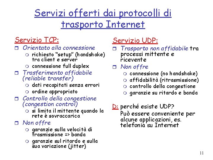 Servizi offerti dai protocolli di trasporto Internet Servizio TCP: r Orientato alla connessione m