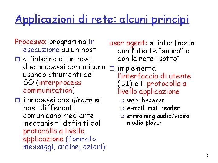 Applicazioni di rete: alcuni principi Processo: programma in user agent: si interfaccia esecuzione su