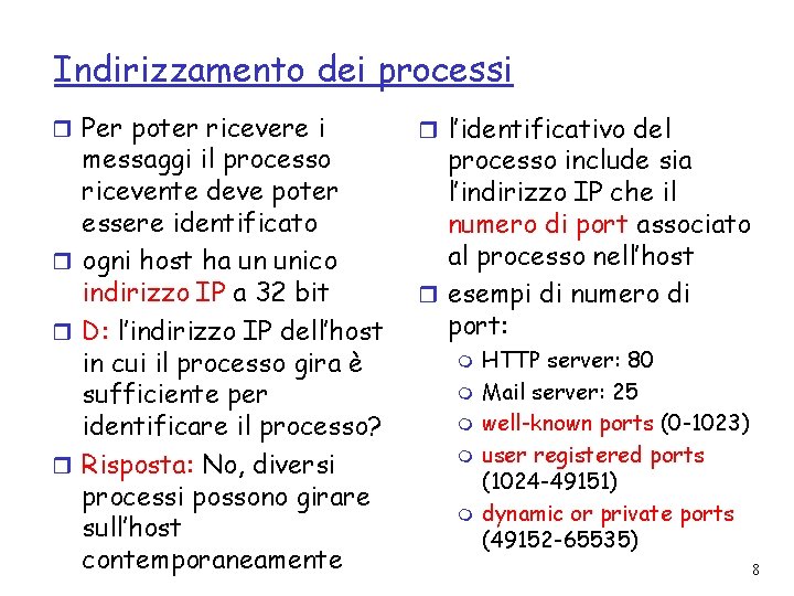 Indirizzamento dei processi r Per poter ricevere i messaggi il processo ricevente deve poter