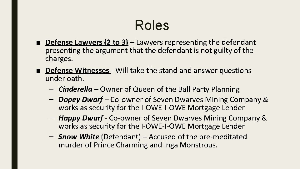 Roles ■ Defense Lawyers (2 to 3) – Lawyers representing the defendant presenting the