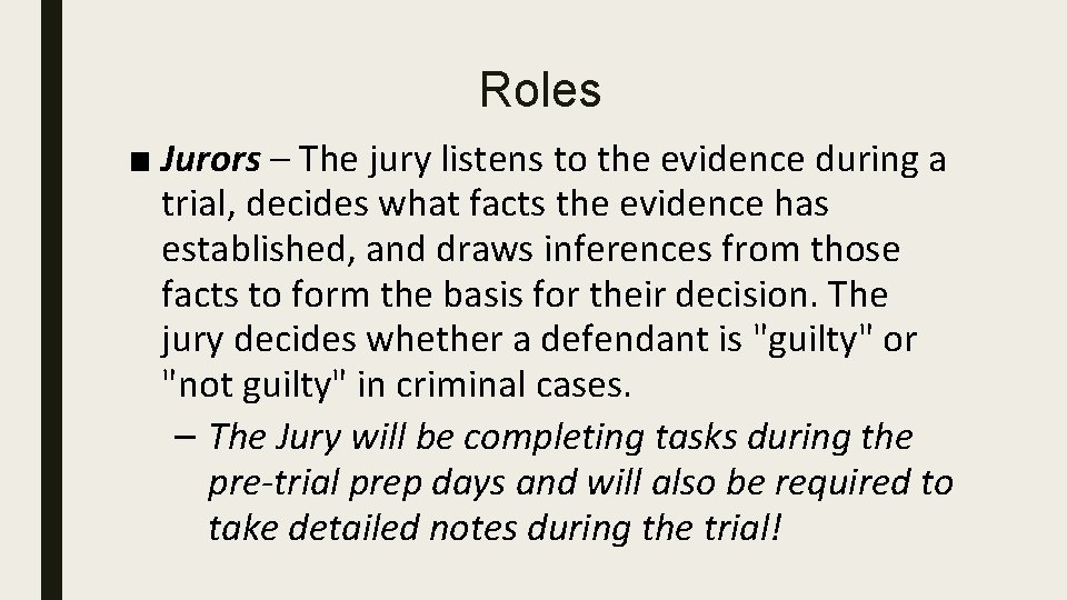 Roles ■ Jurors – The jury listens to the evidence during a trial, decides