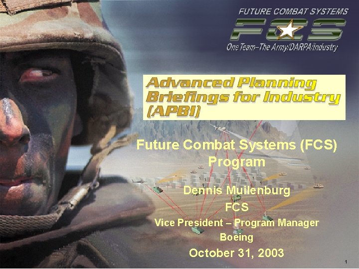 Future Combat Systems (FCS) Program Dennis Muilenburg FCS Vice President – Program Manager Boeing