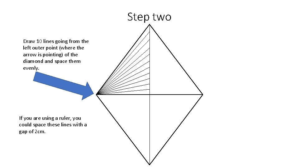 Step two Draw 10 lines going from the left outer point (where the arrow