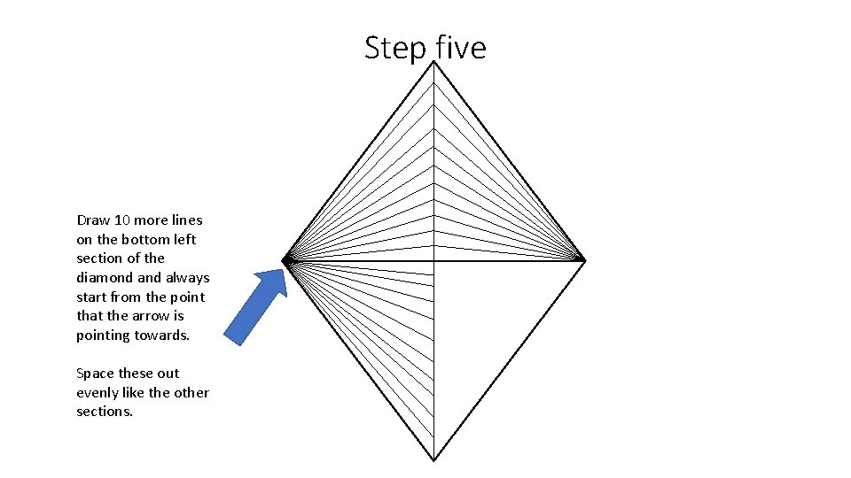 Step five Draw 10 more lines on the bottom left section of the diamond