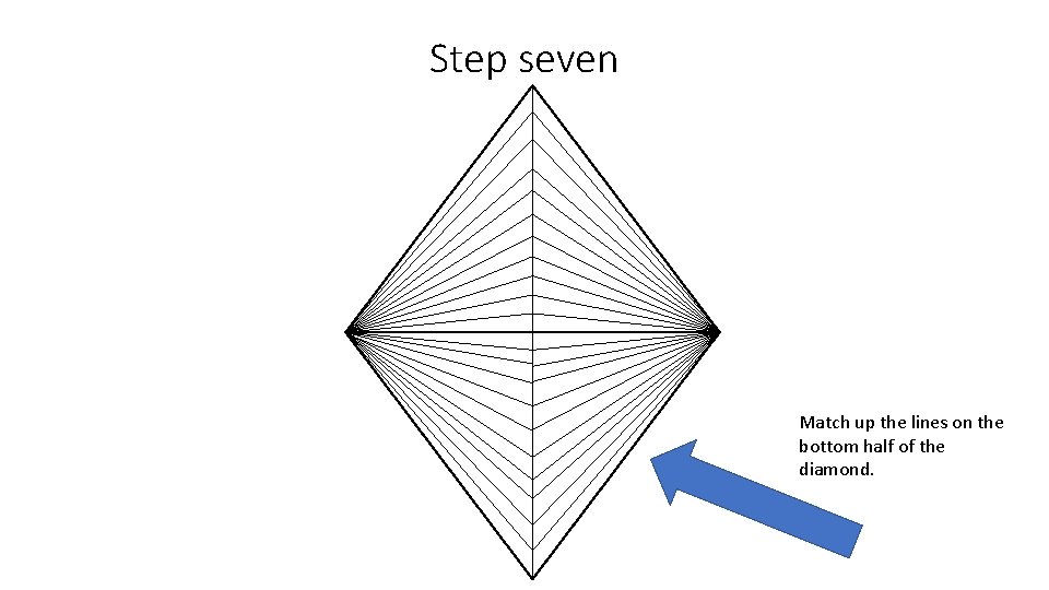Step seven Match up the lines on the bottom half of the diamond. 