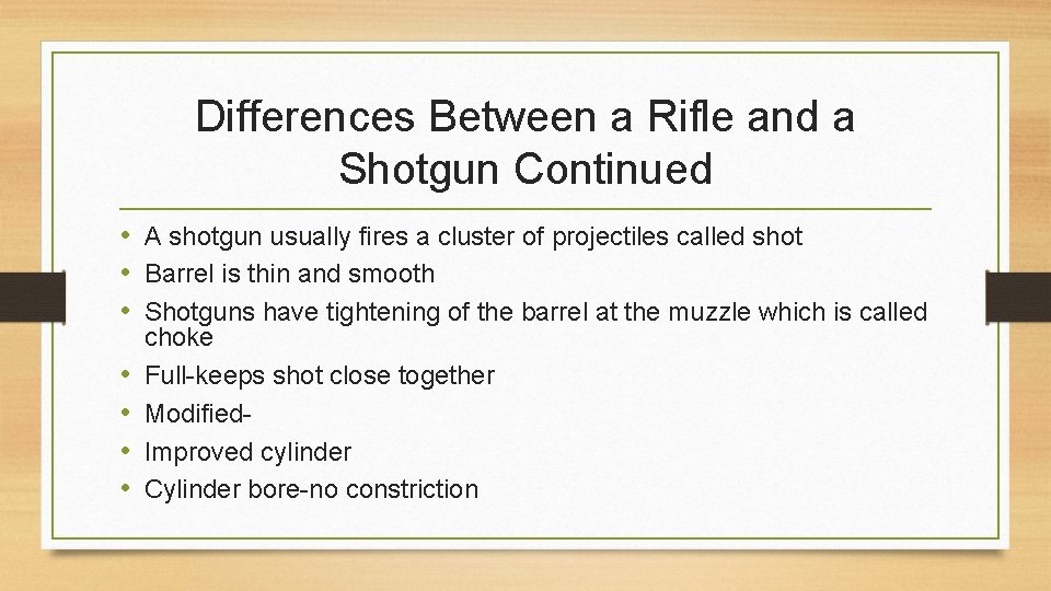 Differences Between a Rifle and a Shotgun Continued • A shotgun usually fires a