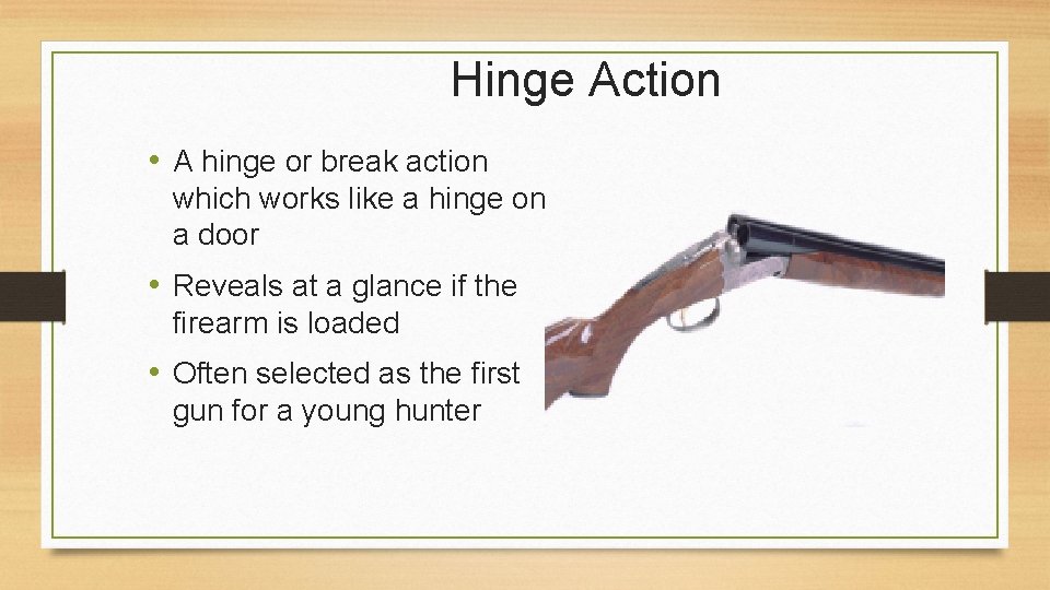 Hinge Action • A hinge or break action which works like a hinge on