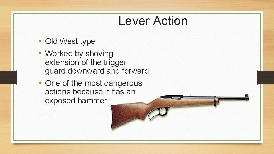 Lever Action • Old West type • Worked by shoving extension of the trigger