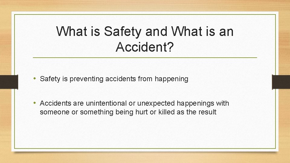 What is Safety and What is an Accident? • Safety is preventing accidents from