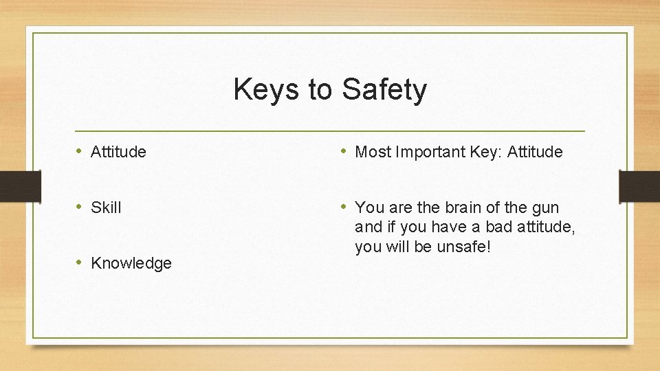 Keys to Safety • Attitude • Most Important Key: Attitude • Skill • You