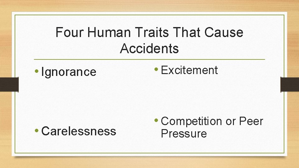 Four Human Traits That Cause Accidents • Ignorance • Carelessness • Excitement • Competition