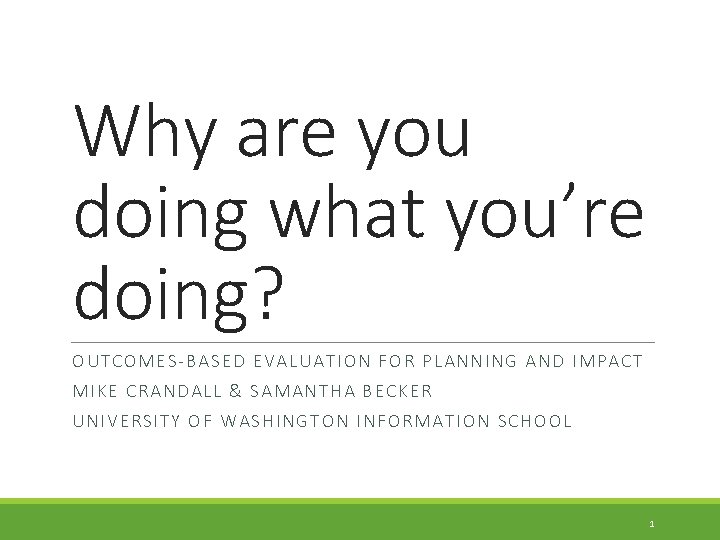 Why are you doing what you’re doing? OUTCOMES-BASED EVALUATION FOR PLANNING AND IMPACT MIKE