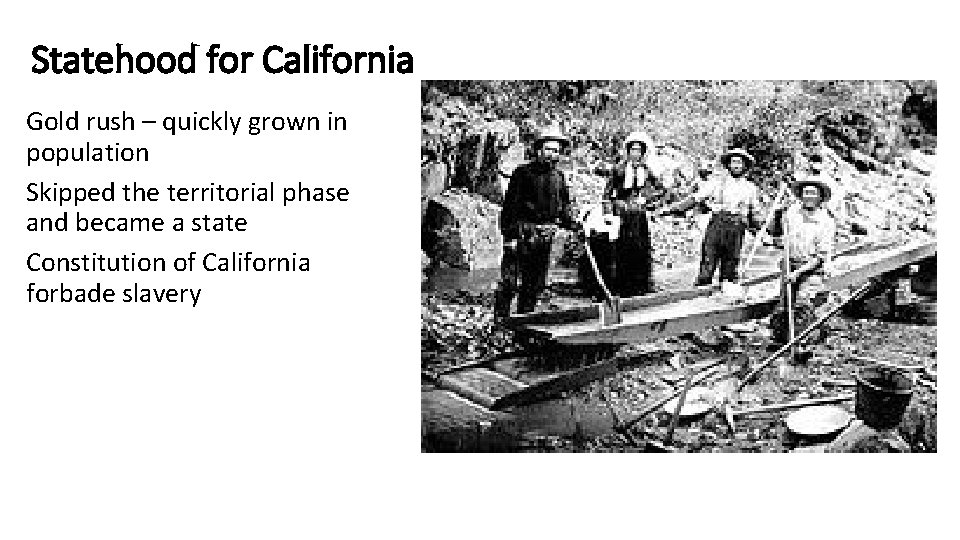 Statehood for California Gold rush – quickly grown in population Skipped the territorial phase