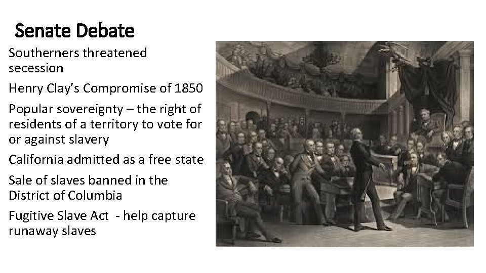 Senate Debate Southerners threatened secession Henry Clay’s Compromise of 1850 Popular sovereignty – the