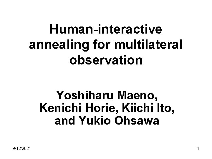 Human-interactive annealing for multilateral observation Yoshiharu Maeno, Kenichi Horie, Kiichi Ito, and Yukio Ohsawa