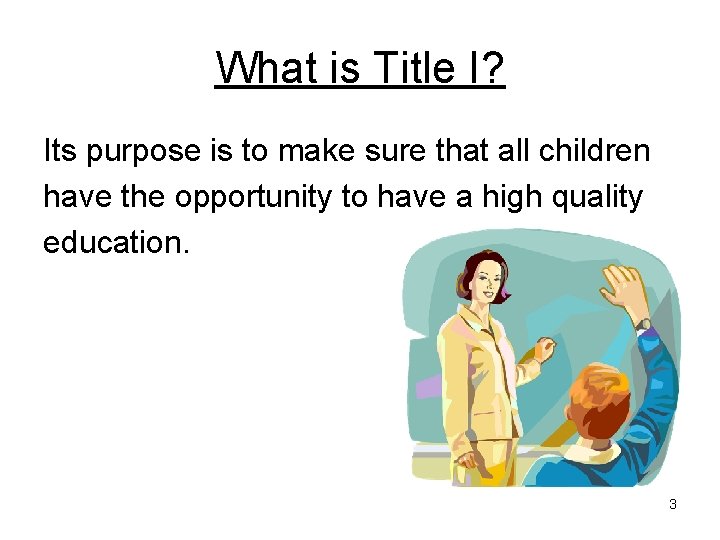 What is Title I? Its purpose is to make sure that all children have