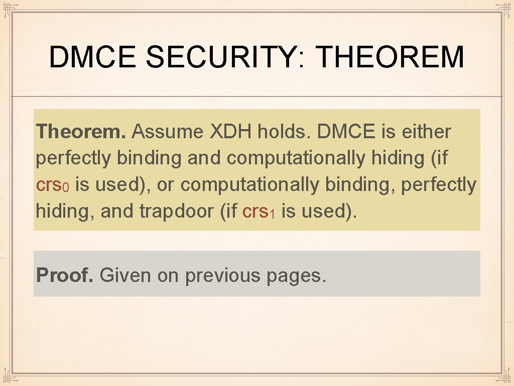 DMCE SECURITY: THEOREM Theorem. Assume XDH holds. DMCE is either perfectly binding and computationally