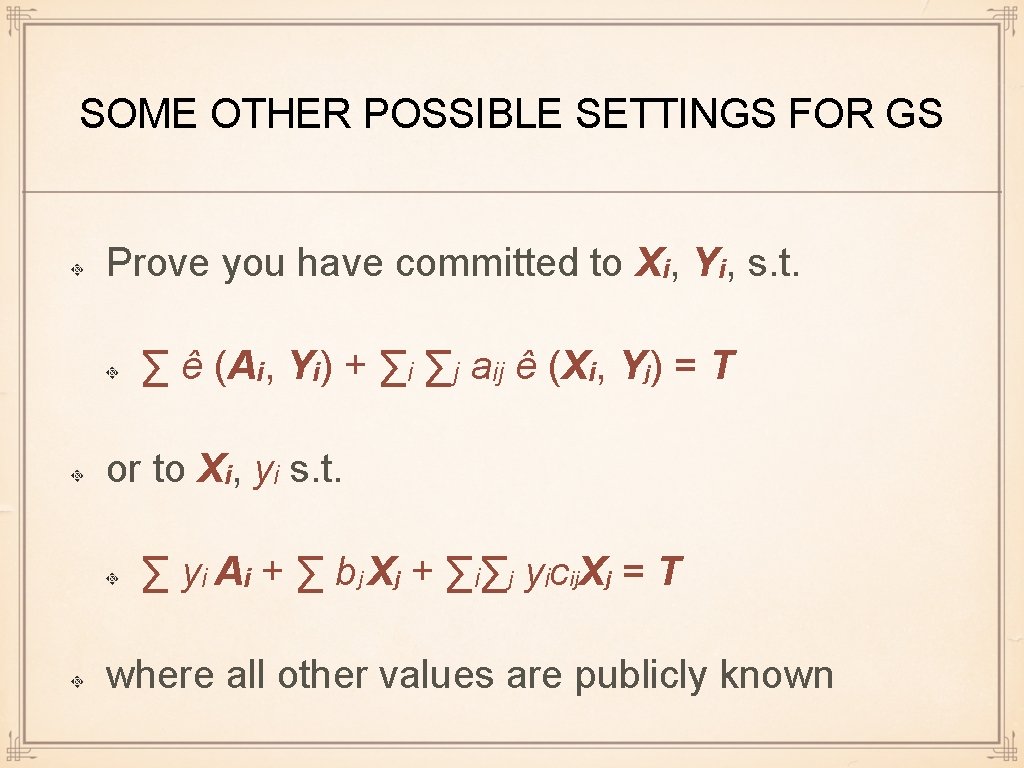 SOME OTHER POSSIBLE SETTINGS FOR GS Prove you have committed to Xi, Yi, s.