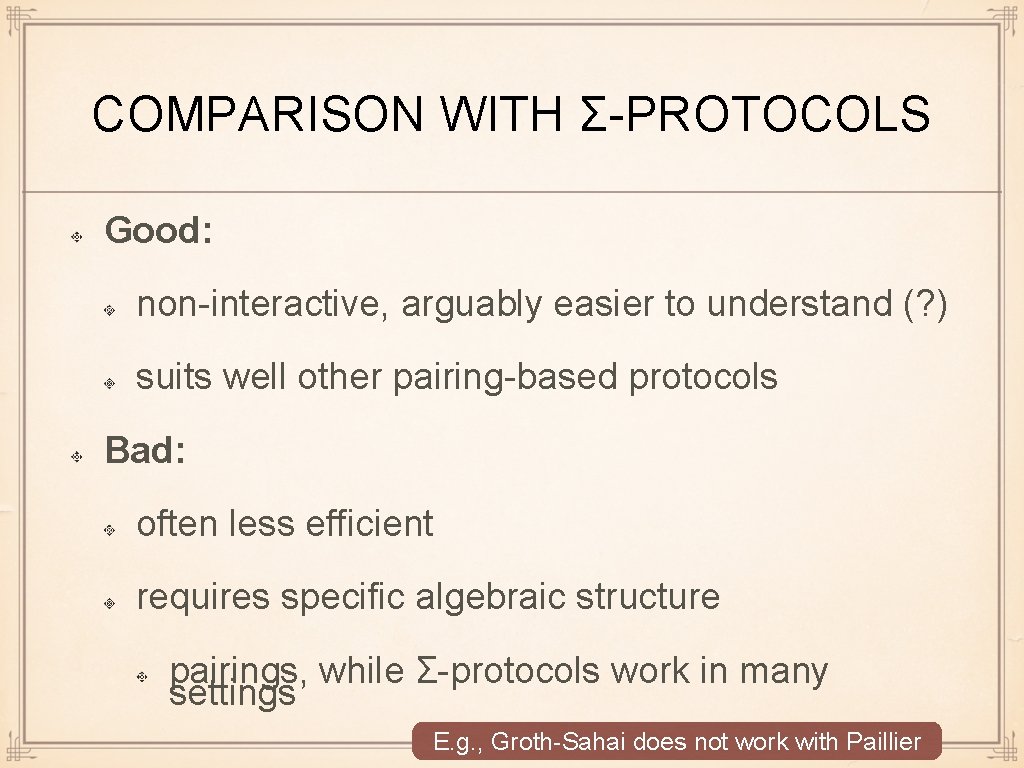 COMPARISON WITH Σ-PROTOCOLS Good: non-interactive, arguably easier to understand (? ) suits well other