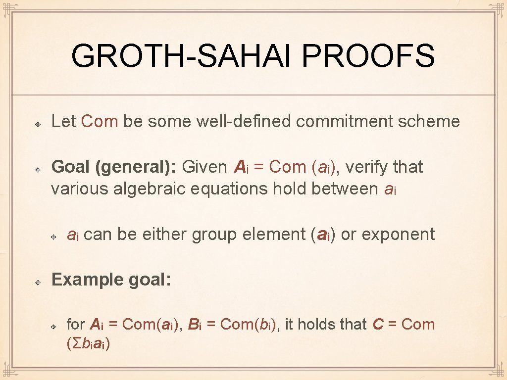 GROTH-SAHAI PROOFS Let Com be some well-defined commitment scheme Goal (general): Given Ai =